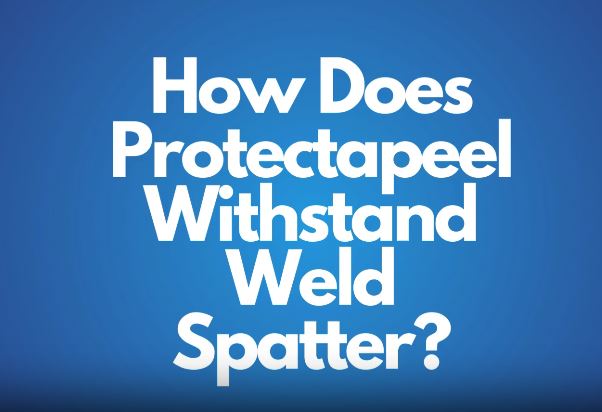 Protectapeel: Your Ultimate Solution to Protect Against Weld Spatter