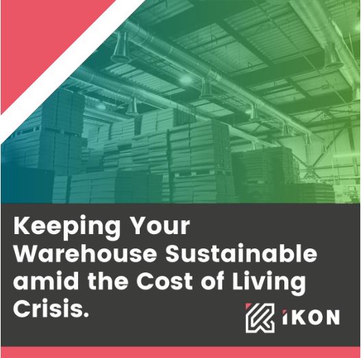  KEEPING YOUR WAREHOUSE SUSTAINABLE AMID THE COST OF LIVING CRISIS