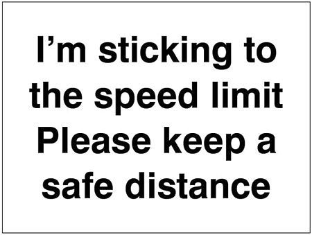 I'm sticking to the speed limit Please keep a safe distance