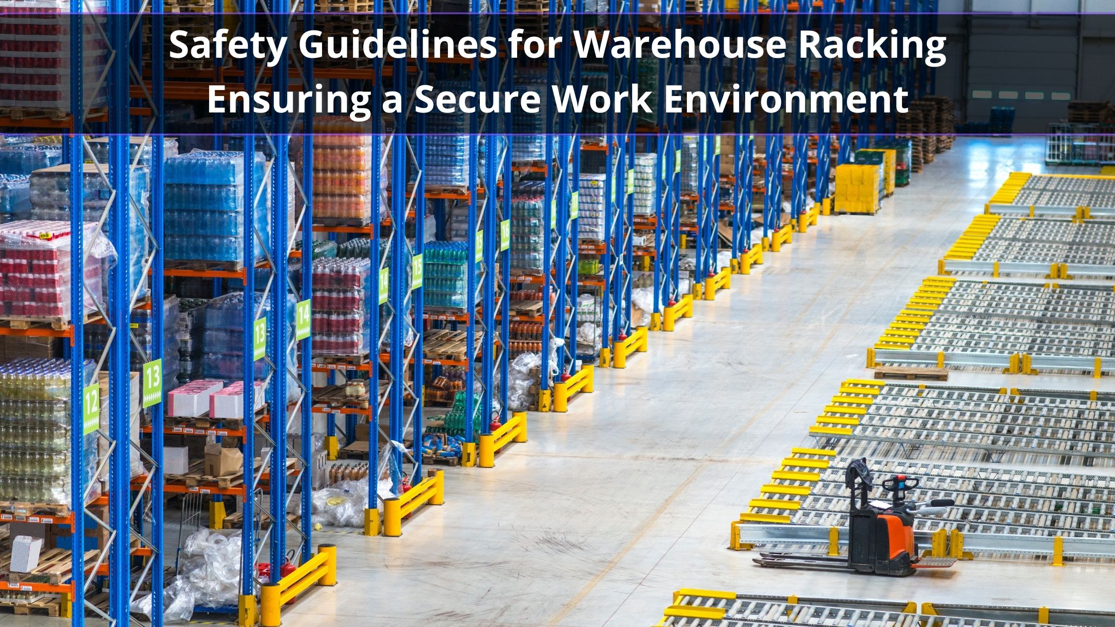 Safety Guidelines for Warehouse Racking: Ensuring a Secure Work Environment