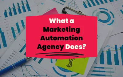 What Does a Marketing Automation Agency Do?