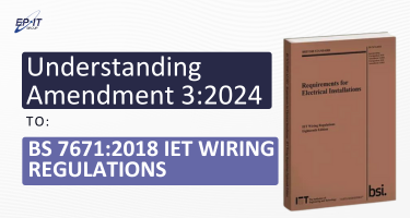 Understanding Amendment 3:2024 to BS 7671:2018 IET Wiring Regulations