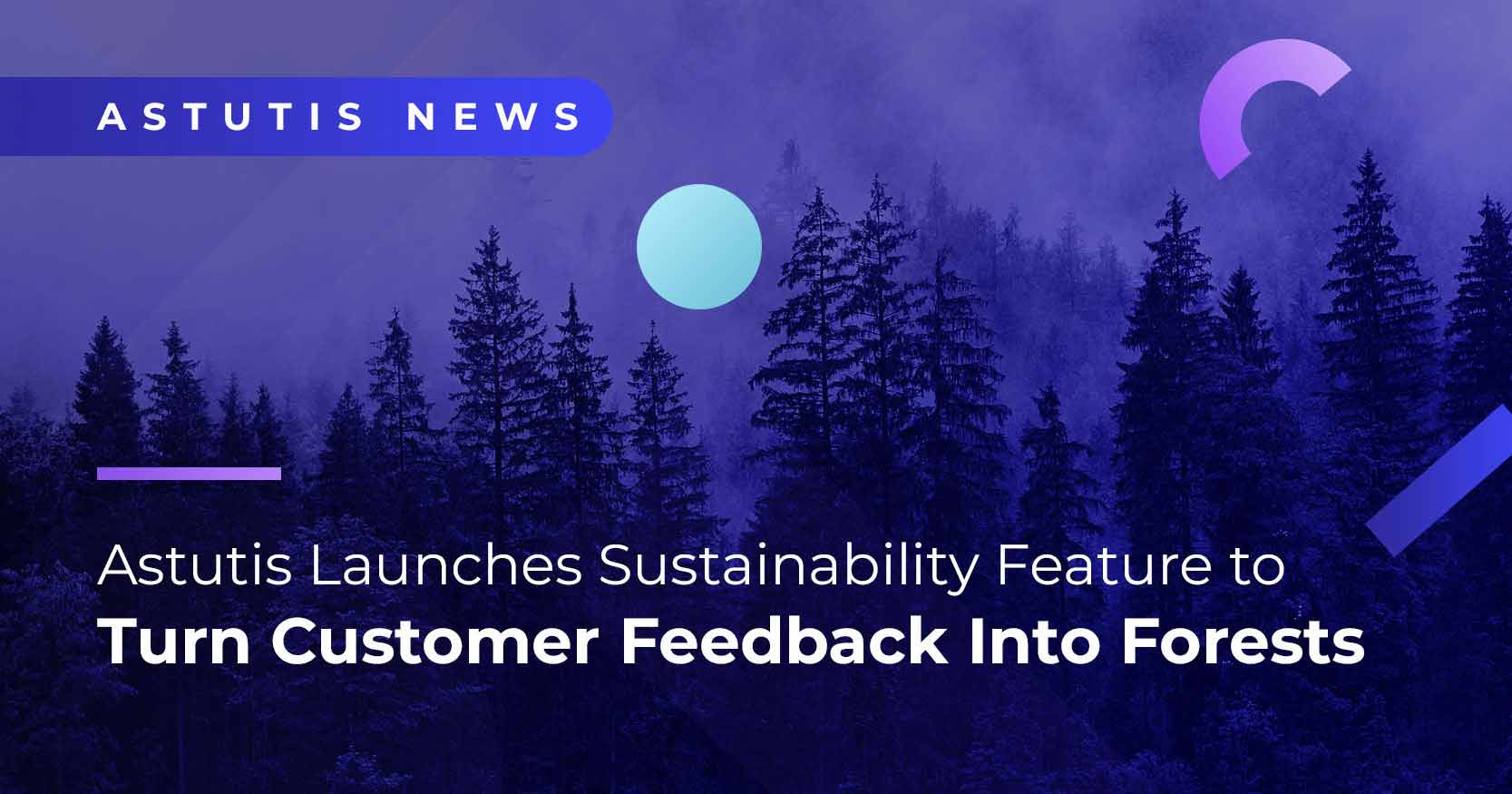 Astutis Launches Sustainability Feature to Turn Customer Feedback into Forests