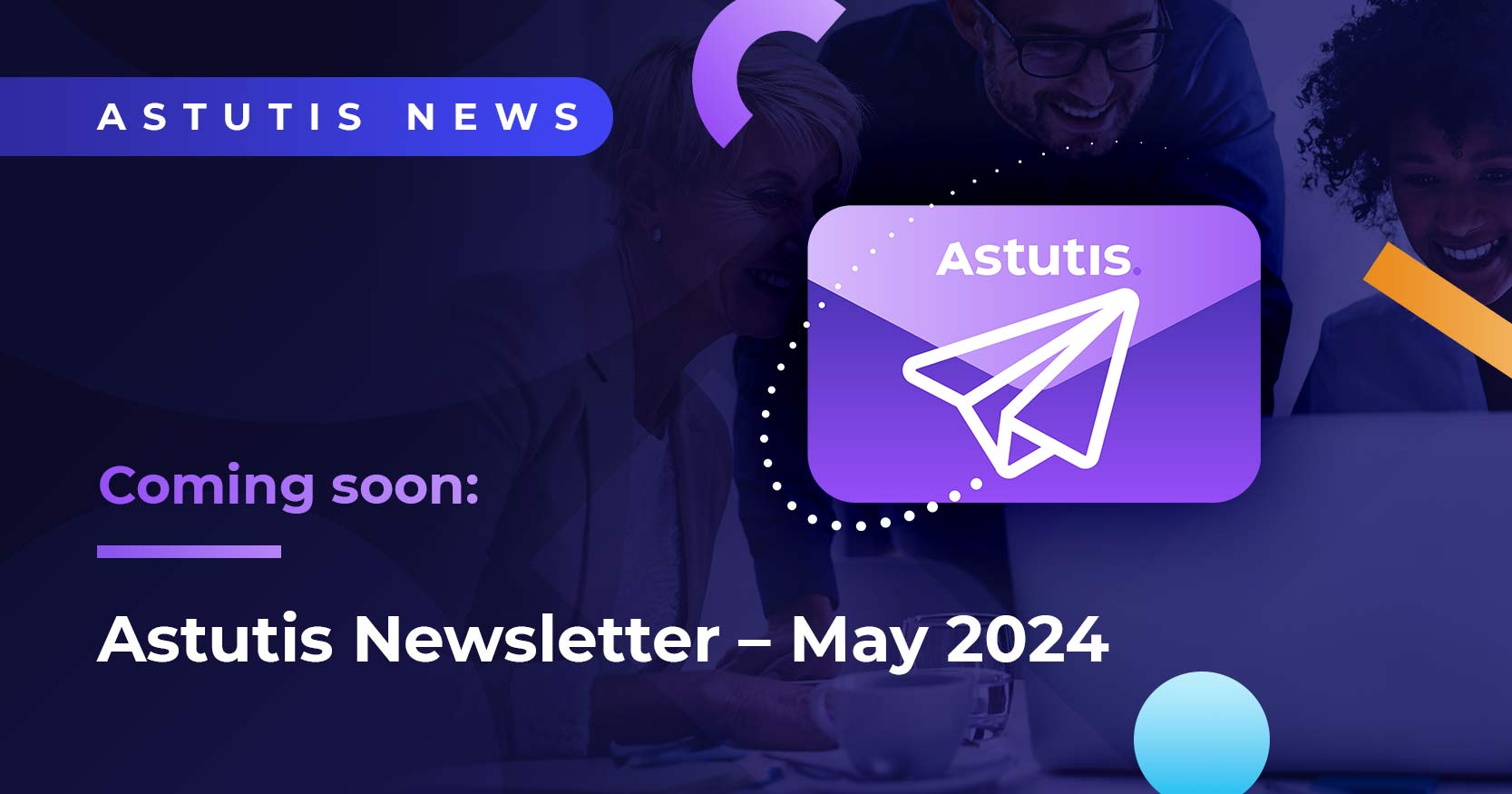 Coming Soon: Asutis Newsletter - May 2024