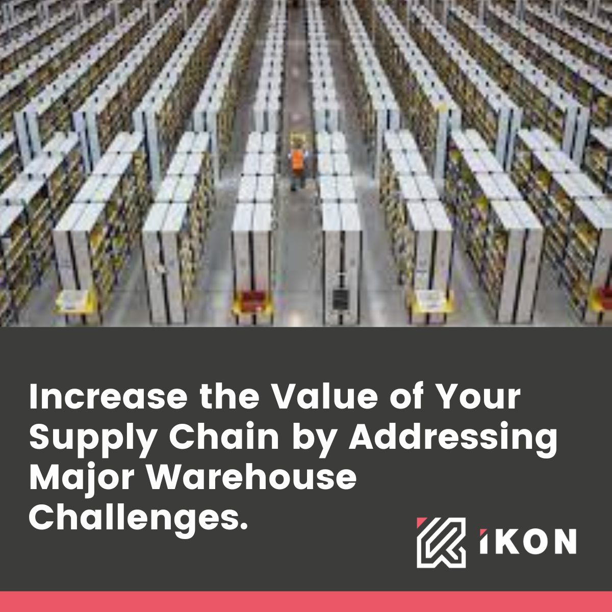 INCREASE THE VALUE OF YOUR SUPPLY CHAIN BY ADDRESSING MAJOR WAREHOUSE CHALLENGES