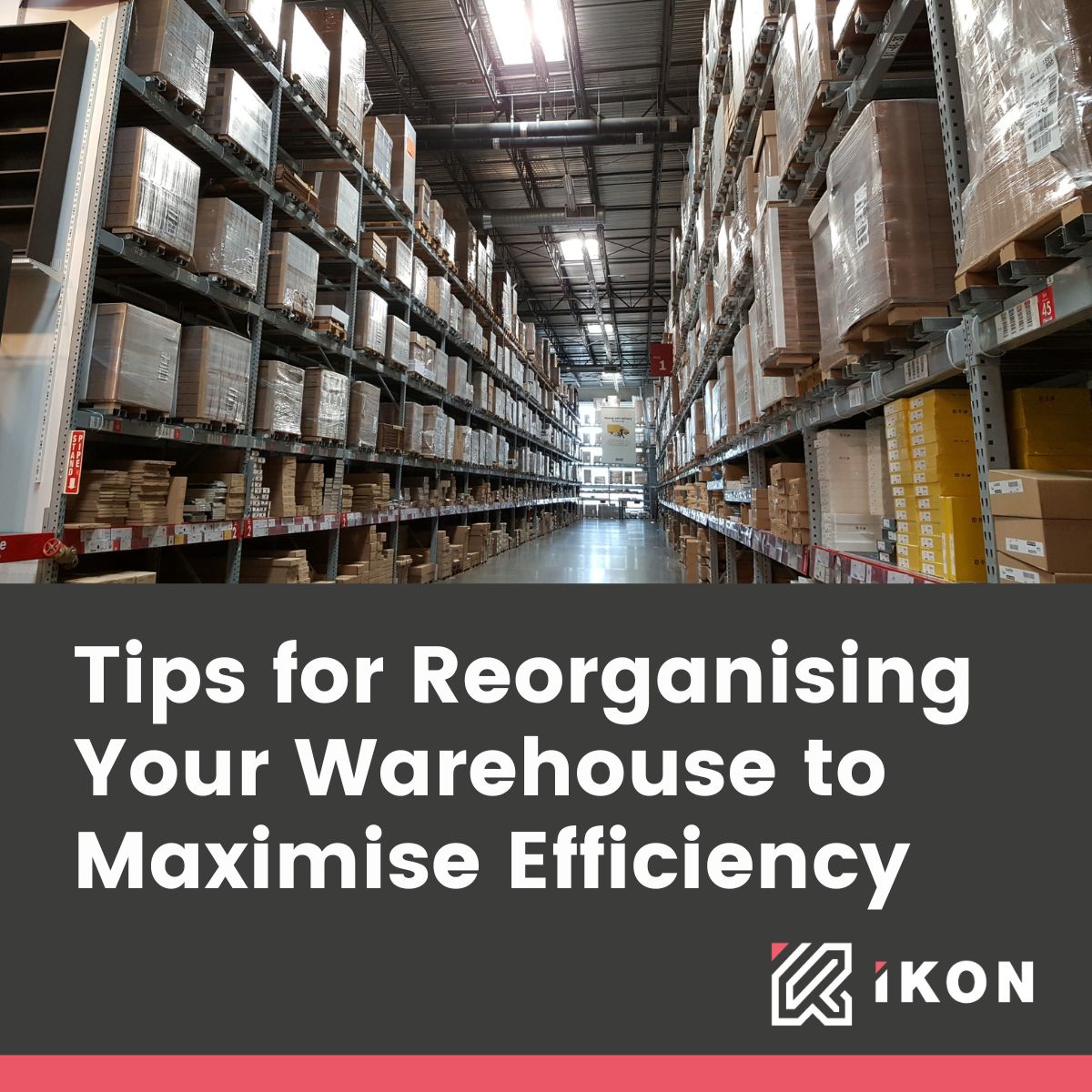 TIPS FOR REORGANISING YOUR WAREHOUSE TO MAXIMISE EFFICIENCY
