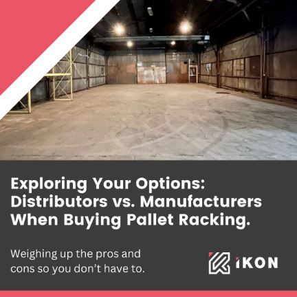 EXPLORING YOUR OPTIONS DISTRIBUTORS VS MANUFACTURERS WHEN BUYING PALLET RACKING