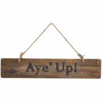 Aye' Up Rustic Wooden Message Plaque