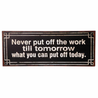 Wall Art. Never Put Off The Work Till Tomorrow What You Can
