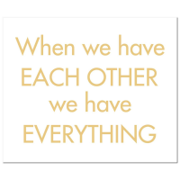 When We Have Each Other We Have Everything Gold Foil Plaque