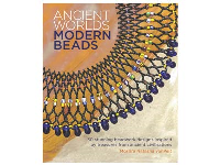 Ancient Worlds, Modern Beads By    Mortira Natasha Van Pelt