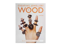 Creating Jewellery In Wood: Skill   Building Projects And Techniques By Sarah King