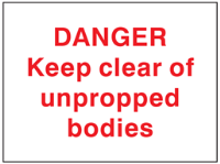 Keep clear of unpropped bodies sign