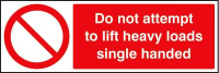 Do not attempt to lift heavy loads single handed