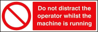 Do not distract the operator whilst machine is running