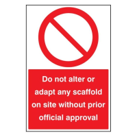 Do Not Alter or Adapt Any Scaffold On Site Without Prior Official Approval - 600 x 400mm