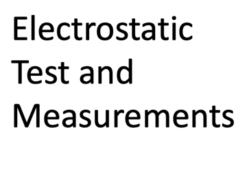 Electrostatic test and measurements