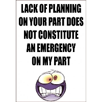 Lack Of Planning On Your Part - Funny Health & Safety Sign (JOKE006) 200x300mm