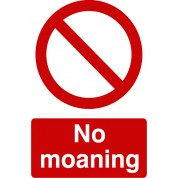 No Moaning - Funny Health and Safety Sign (JOKE013) 200x300mm