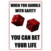 When You Gamble With Safety - Funny Health and Safety Sign (JOKE045) 200x300mm