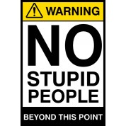 Warning No Stupid People - Funny Health and Safety Sign (JOKE007) 200x300mm