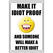 Make It Idiot Proof - Funny Health and Safety Sign (JOKE026) 200x300mm
