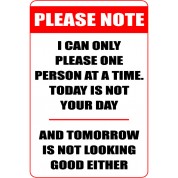 I Can Only Please One Person At A Time - Funny Health & Safety Sign (JOKE002) 200x300mm